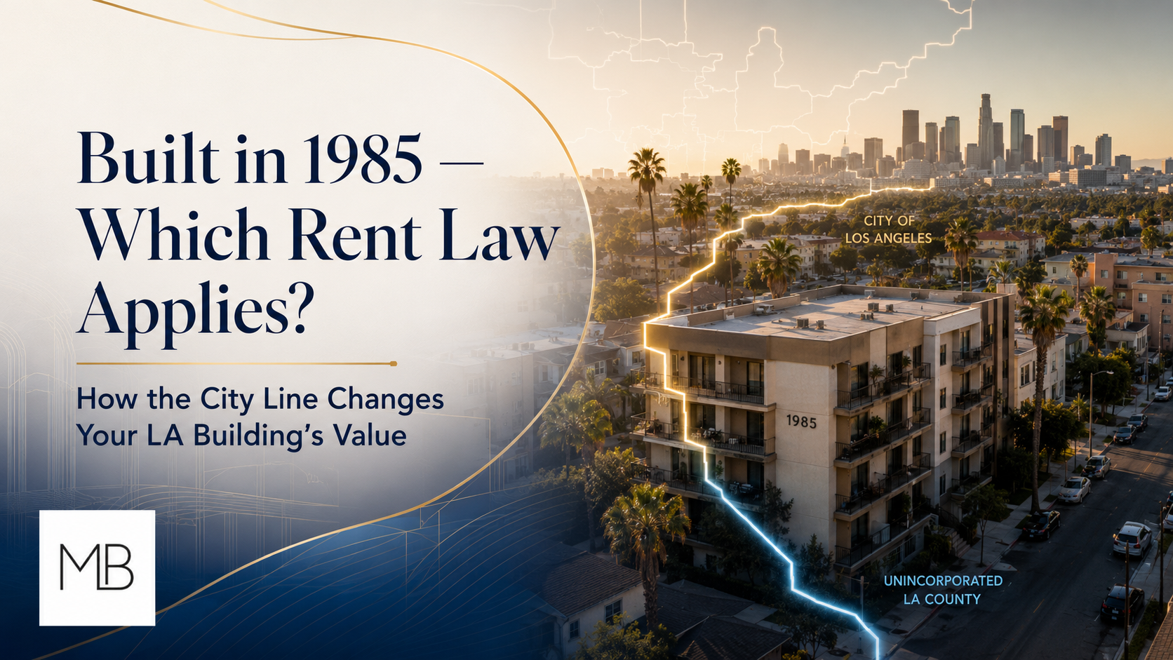Built in 1985, Which Rent Law Applies How the City Line Changes Your LA Building's Value